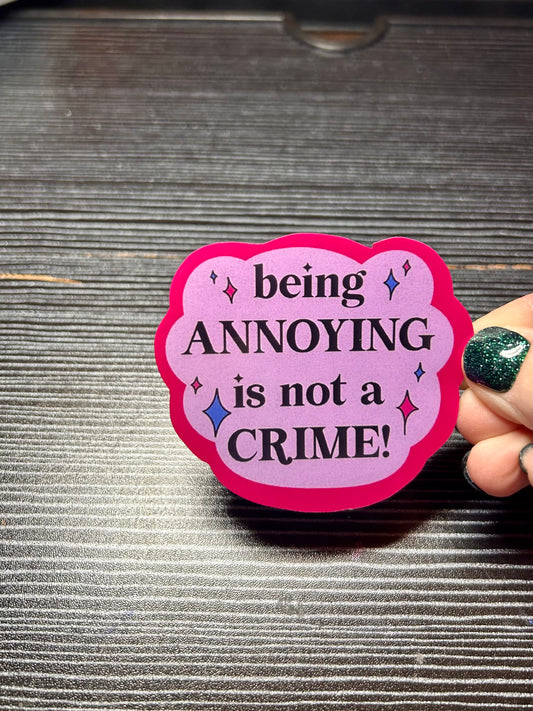 annoying is not a crime sticker!