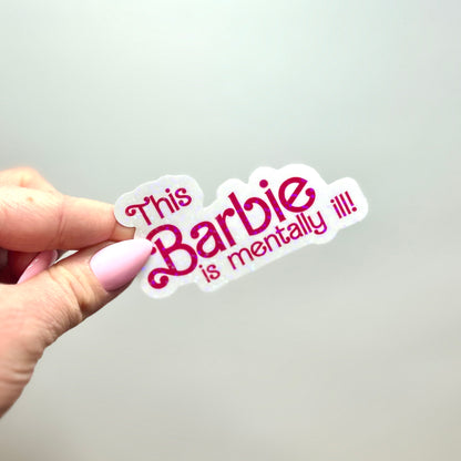 this barbie is mentally ill holographic sticker!