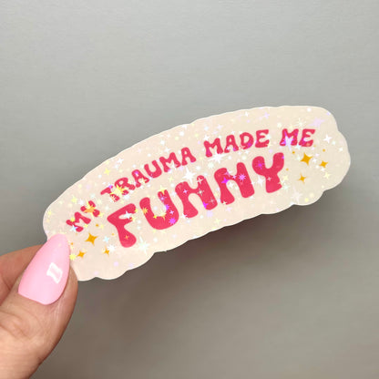 my trauma made me funny holographic sticker!