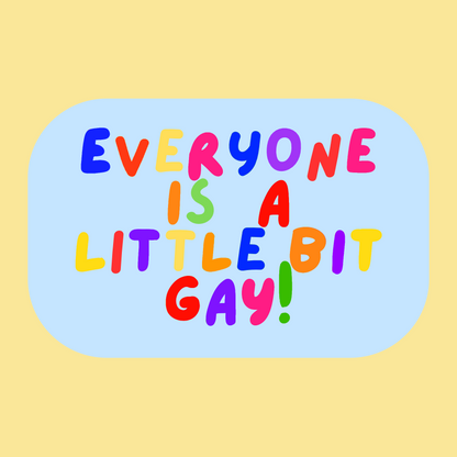 everyone is a little bit gay sticker!