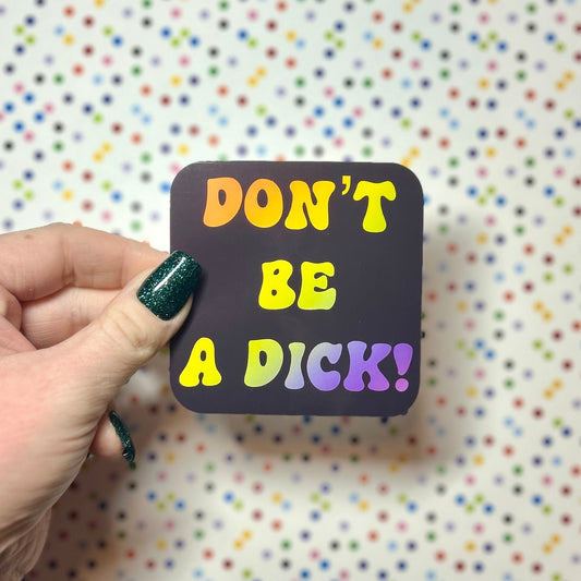 don’t be a dick sticker!